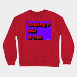 Keeping it real is f Crewneck Sweatshirt